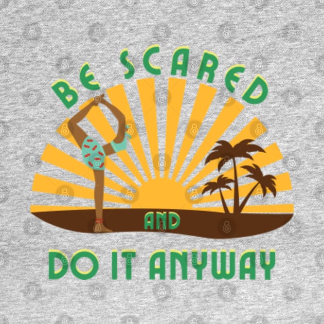 Be scared and do it anyway_Motivational Cool Yoga Gift by MayaMay